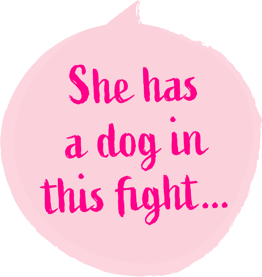She has a dog in this fight